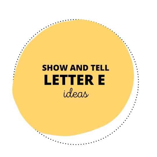 35 Excellent Show and Tell Letter E Ideas